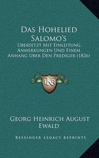 Cover image for Das Hohelied Salomo's: Ubersetzt Mit Einleitung, Anmerkungen Und Einem Anhang Uber Den Prediger (1826)