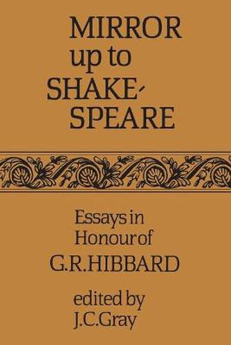 Cover image for Mirror up to Shakespeare: Essays in Honour of G.R. Hibbard