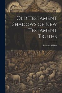 Cover image for Old Testament Shadows of New Testament Truths