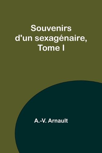Cover image for Souvenirs d'un sexagenaire, Tome I