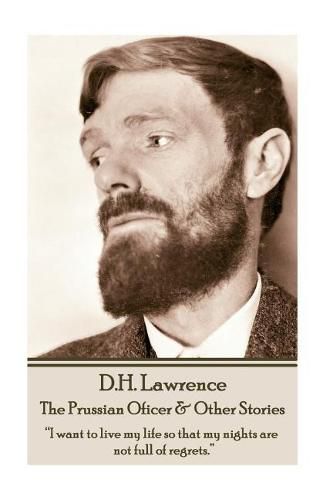 Cover image for D.H. Lawrence - The Prussian Oficer & Other Stories: I want to live my life so that my nights are not full of regrets.