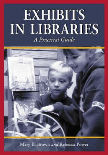 Cover image for Exhibits in Libraries: A Practical Guide