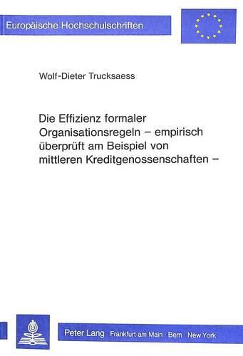 Cover image for Die Effizienz Formaler Organisationsregeln. Empirisch Ueberprueft Am Beispiel Von Mittleren Kreditgenossenschaften