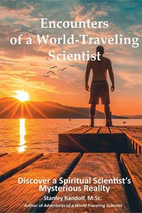 Cover image for Encounters of a World-Traveling Scientist: A Spiritual Scientist Discovers New Realities