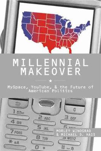 Millennial Makeover: Myspace, You Tube, and the Future of American Politics