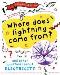 Cover image for A Question of Science: Where does lightning come from? And other questions about electricity