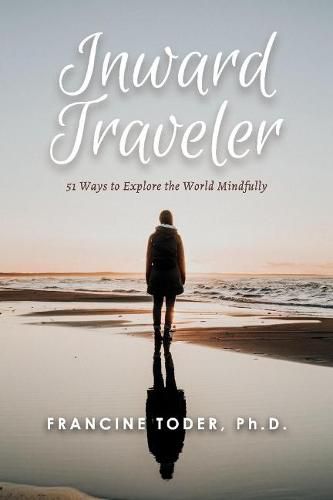 Cover image for Inward Traveler:: 51 Ways to Explore the World Mindfully