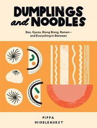 Cover image for Dumplings and Noodles: Bao, Gyoza, Biang Biang, Ramen - and Everything in Between