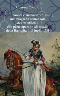 Cover image for Amore e Rivoluzione: UNA Biografia Romanzata Di Andre Elie Jacob, Christine Jeanne De Leydet Sigoyer De Jarjayes e Pierre Augustin Hulin