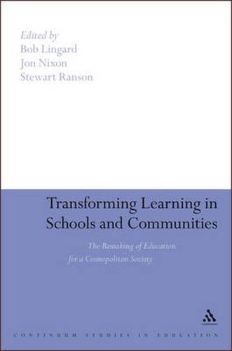 Transforming Learning in Schools and Communities: The Remaking of Education for a Cosmopolitan Society