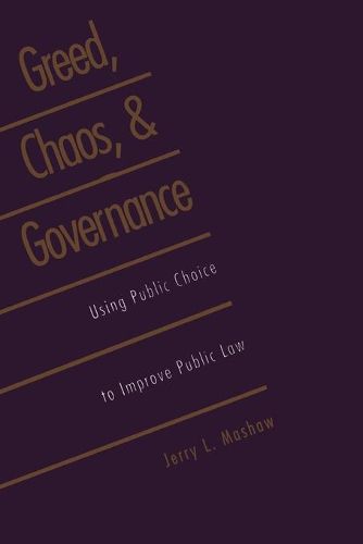 Cover image for Greed, Chaos, and Governance: Using Public Choice to Improve Public Law