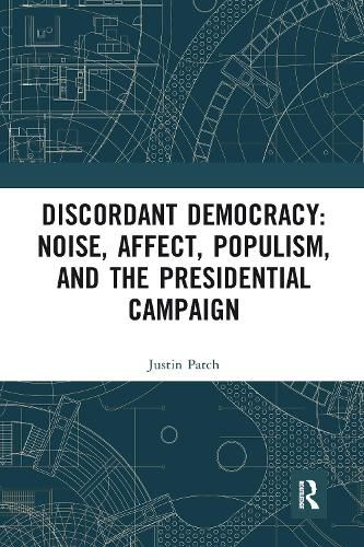 Cover image for Discordant Democracy: Noise, Affect, Populism, and the Presidential Campaign