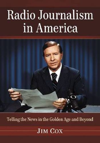 Cover image for Radio Journalism in America: Telling the News in the Golden Age and Beyond