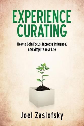 Cover image for Experience Curating: How to Gain Focus, Increase Influence, and Simplify Your Life