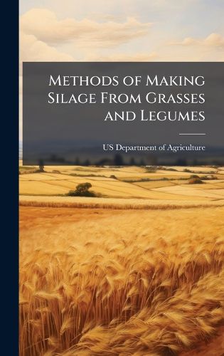 Cover image for Methods of Making Silage From Grasses and Legumes