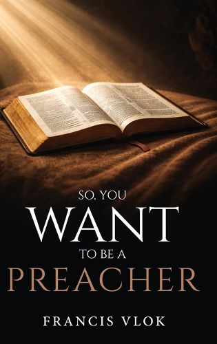 Cover image for So, You Want To Be A Preacher