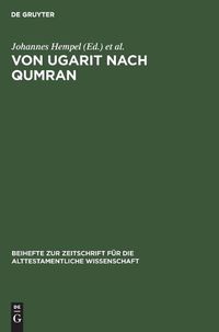 Cover image for Von Ugarit Nach Qumran: Beitrage Zur Alttestamentlichen Und Altorientalischen Forschung. Otto Eissfeldt Zum 1. September 1957 Dargebracht Von Freunden Und Schulern