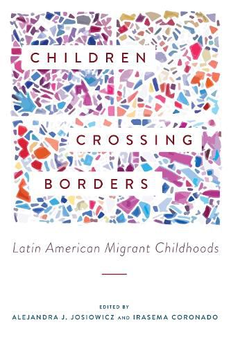 Cover image for Children Crossing Borders: Latin American Migrant Childhoods