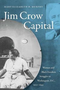 Cover image for Jim Crow Capital: Women and Black Freedom Struggles in Washington, D.C., 1920-1945