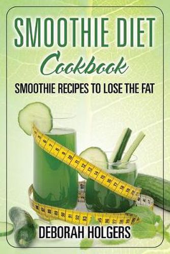 Cover image for Smoothie Diet Cookbook: Smoothie Recipes to Lose the Fat