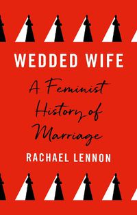 Cover image for Wedded Wife: A Feminist History of Marriage