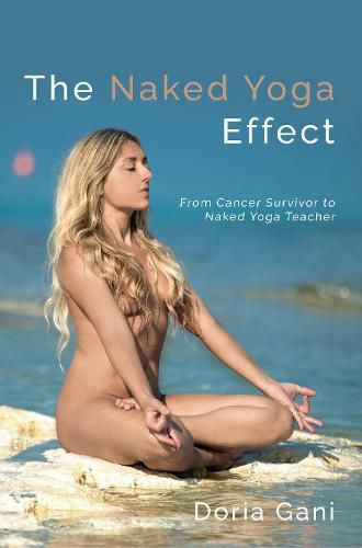 Cover image for The Naked Yoga Effect: From Cancer Survivor to Naked Yoga Teacher