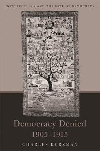 Cover image for Democracy Denied, 1905-1915: Intellectuals and the Fate of Democracy