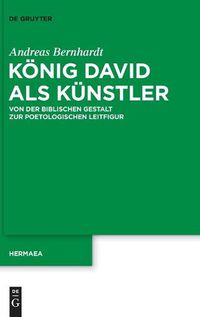 Cover image for Koenig David ALS Kunstler: Von Der Biblischen Gestalt Zur Poetologischen Leitfigur