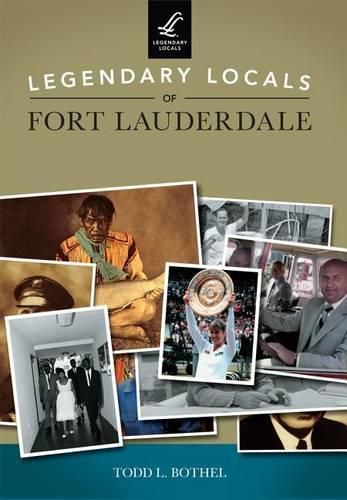 Cover image for Legendary Locals of Fort Lauderdale Florida