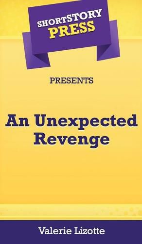 Cover image for Short Story Press Presents An Unexpected Revenge