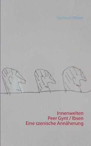 Cover image for Innenwelten Peer Gynt / Ibsen Eine szenische Annaherung