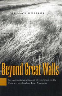 Cover image for Beyond Great Walls: Environment, Identity, and Development on the Chinese Grasslands of Inner Mongolia