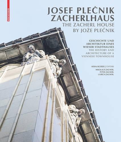 Cover image for Josef Plecnik Zacherlhaus / The Zacherl House by Joze Plecnik: Geschichte und Architektur eines Wiener Stadthauses / The History and Architecture of a Viennese Townhouse