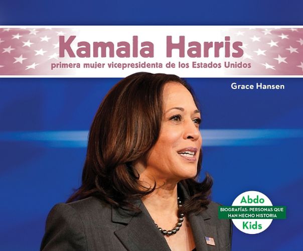 Cover image for Kamala Harris: Primera Mujer Vicepresidenta de Los Estados Unidos