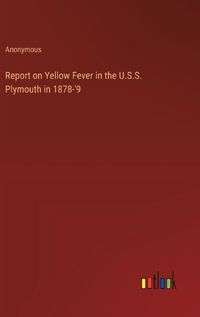 Cover image for Report on Yellow Fever in the U.S.S. Plymouth in 1878-'9