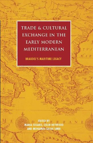 Cover image for Trade and Cultural Exchange in the Early Modern Mediterranean: Braudel's Maritime Legacy