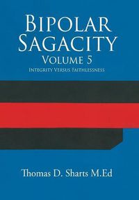 Cover image for Bipolar Sagacity Volume 5: Integrity Versus Faithlessness