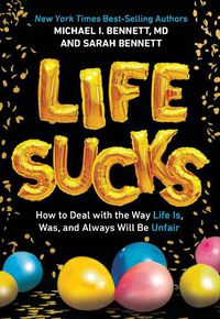 Cover image for Life Sucks: How to Deal with the Way Life Is, Was, and Always Will Be Unfair