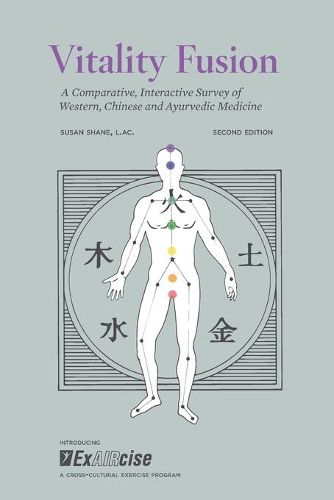 Cover image for Vitality Fusion Second Edition: A Comparative, Interactive Survey of Western, Chinese and Ayurvedic Medicine