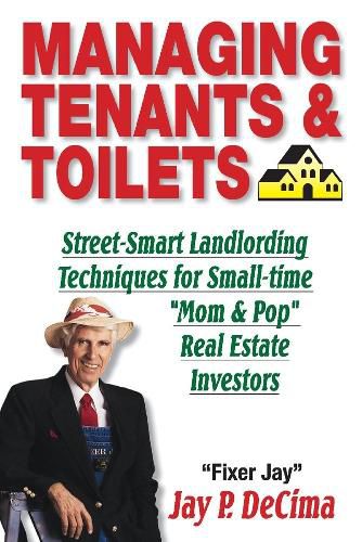 Cover image for Managing Tenants & Toilets: Street-Smart Landlording Techniques for Small-time Real Estate Investors