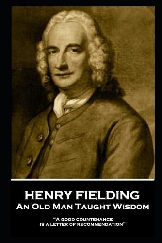 Cover image for Henry Fielding - An Old Man Taught Wisdom: A good countenance is a letter of recommendation