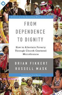 Cover image for From Dependence to Dignity: How to Alleviate Poverty through Church-Centered Microfinance