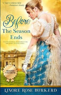 Cover image for Before the Season Ends: A Novel of Regency England