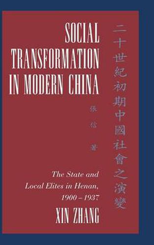 Cover image for Social Transformation in Modern China: The State and Local Elites in Henan, 1900-1937
