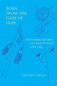 Cover image for Born from the Gaze of God: The Tibhirine Journal of a Martyr Monk (1993-1996)