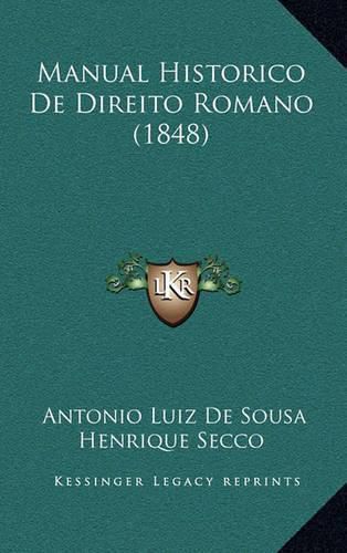 Cover image for Manual Historico de Direito Romano (1848)