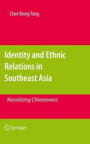 Cover image for Identity and Ethnic Relations in Southeast Asia: Racializing Chineseness