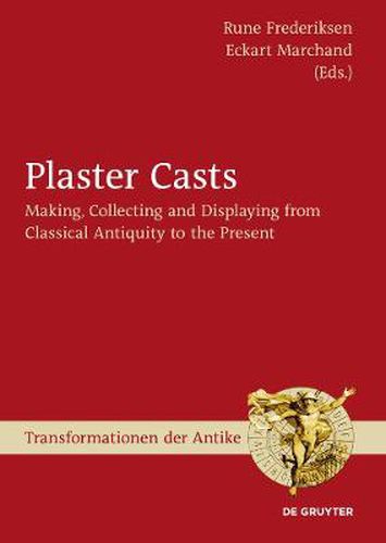 Cover image for Plaster Casts: Making, Collecting and Displaying from Classical Antiquity to the Present