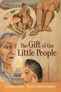 Cover image for The Gift of the Little People: A Six Seasons of the Asiniskaw Ithiniwak Story