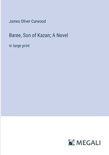 Cover image for Baree, Son of Kazan; A Novel